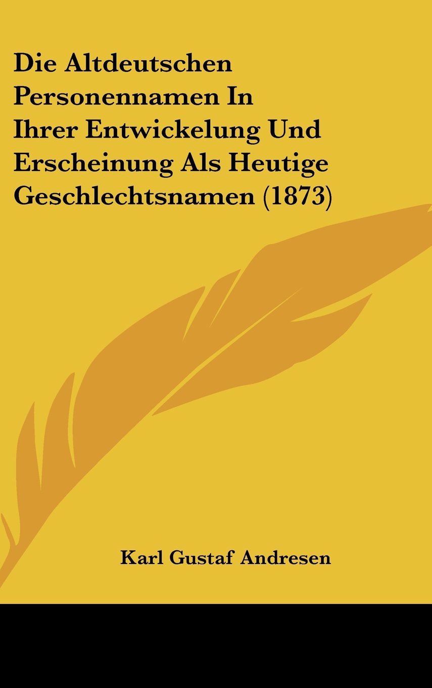 Die Altdeutschen Personennamen In Ihrer Entwickelung Und Erscheinung Als Heutige Geschlechtsnamen (1873) Contemporary literature Books
