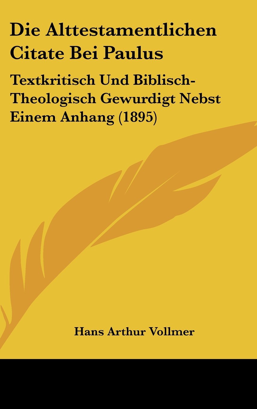 Die Alttestamentlichen Citate Bei Paulus: Textkritisch Und Biblisch-Theologisch Gewurdigt Nebst Einem Anhang (1895) Contemporary literature