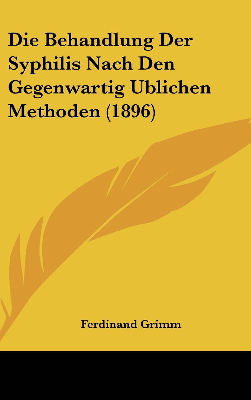 Die Behandlung Der Syphilis Nach Den Gegenwartig Ublichen Methoden (1896) Books