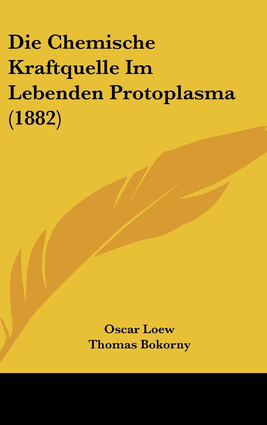 Die Chemische Kraftquelle Im Lebenden Protoplasma (1882) Books