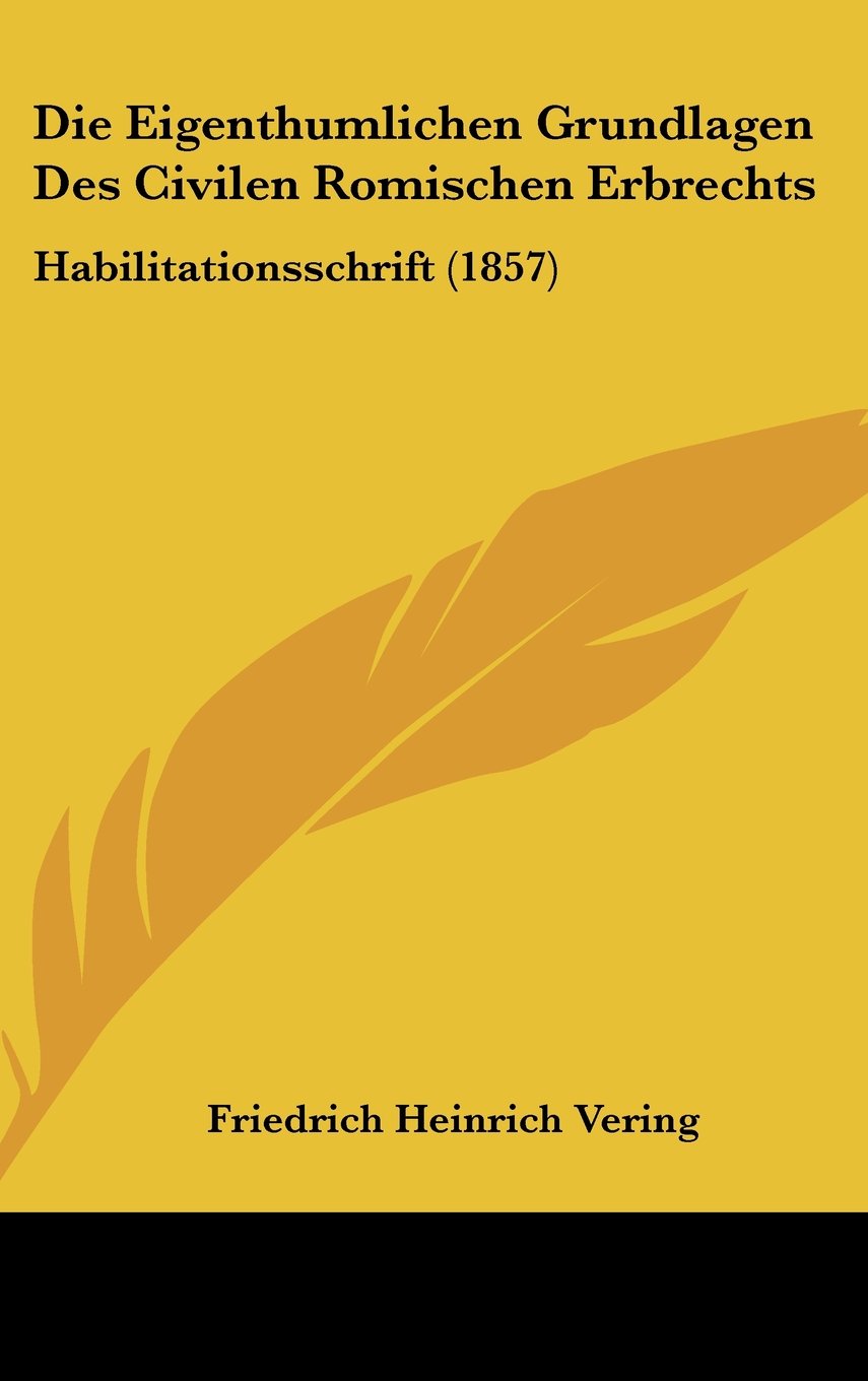 Die Eigenthumlichen Grundlagen Des Civilen Romischen Erbrechts: Habilitationsschrift (1857) Books