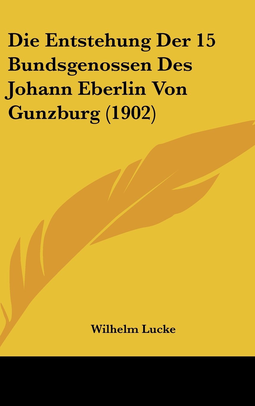 Die Entstehung Der 15 Bundsgenossen Des Johann Eberlin Von Gunzburg (1902) Contemporary literature