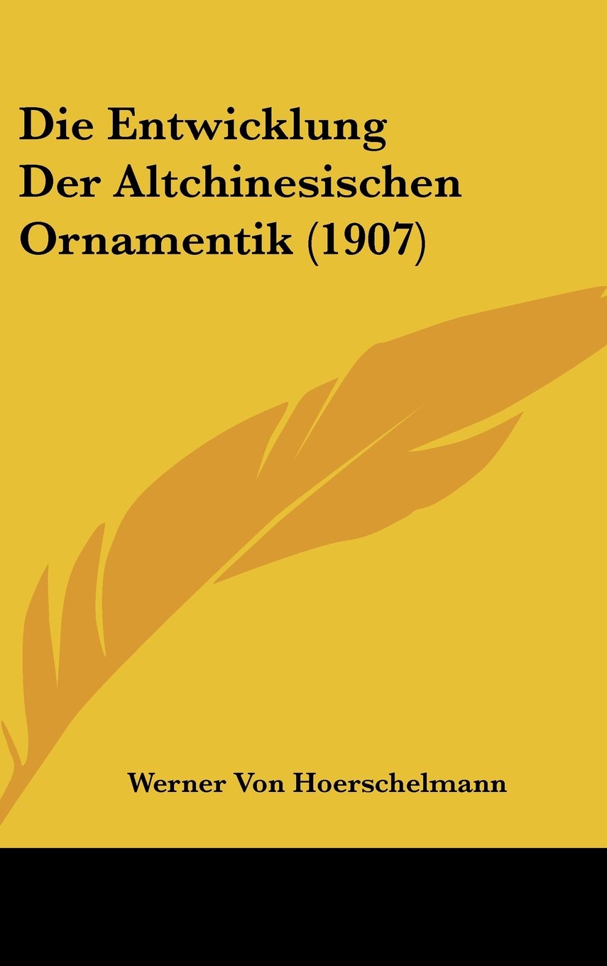 Die Entwicklung Der Altchinesischen Ornamentik (1907) Books