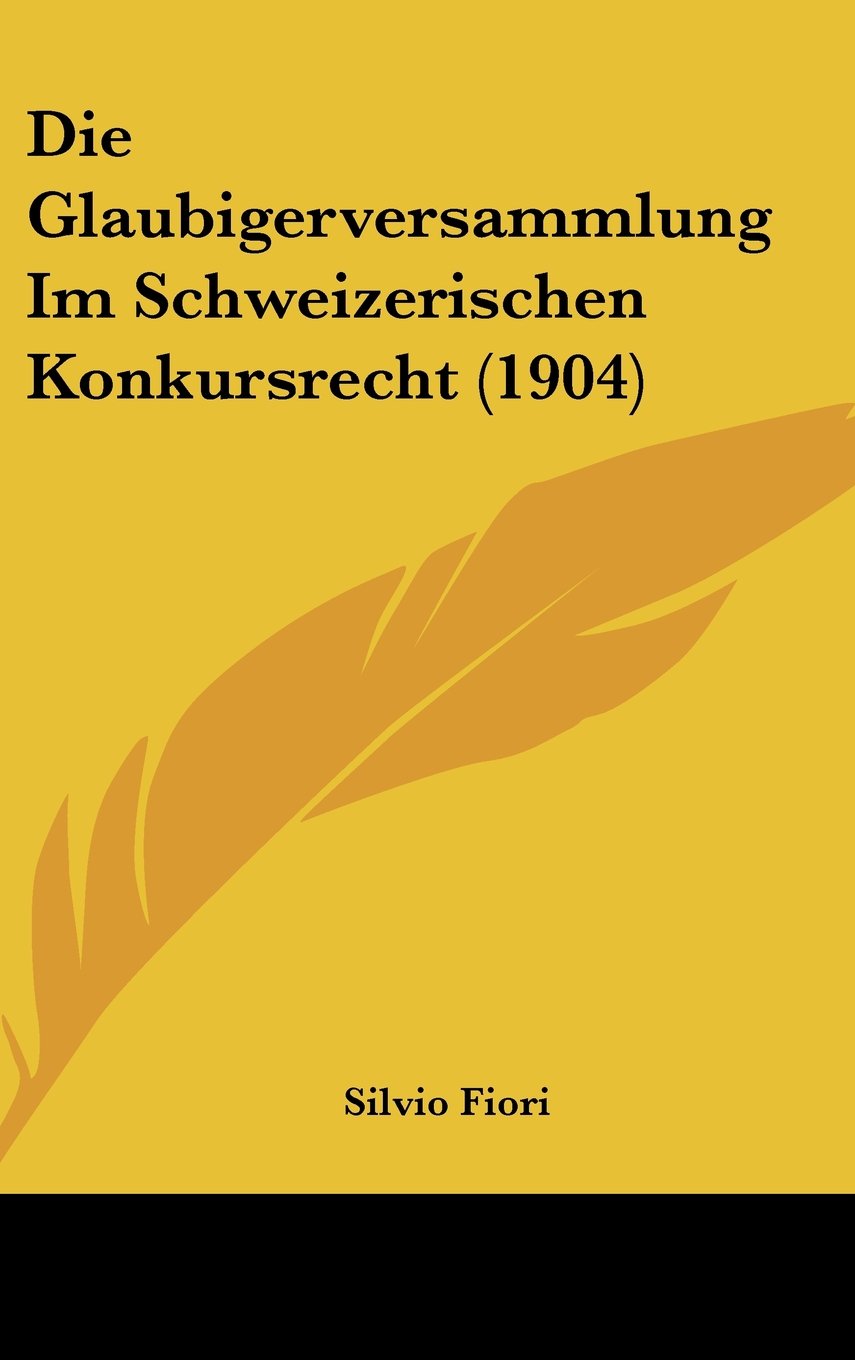 Die Glaubigerversammlung Im Schweizerischen Konkursrecht (1904) Books