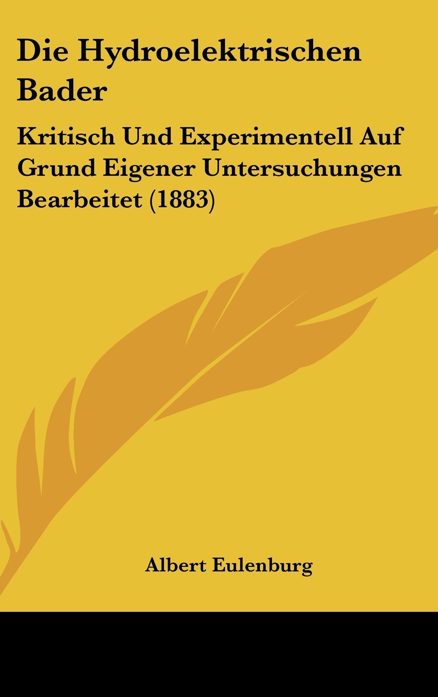 Die Hydroelektrischen Bader: Kritisch Und Experimentell Auf Grund Eigener Untersuchungen Bearbeitet (1883) Contemporary literature