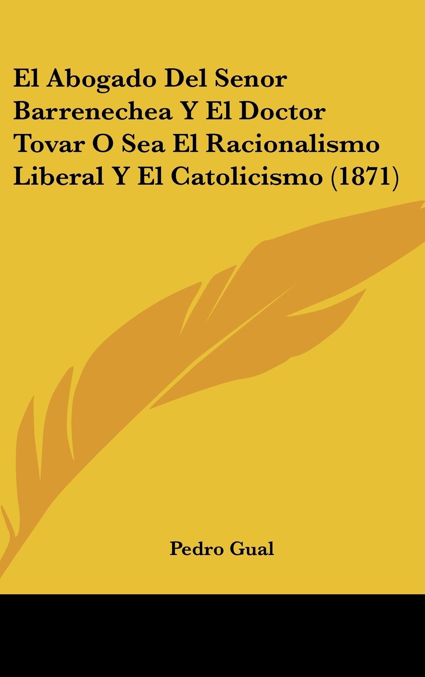 El Abogado Del Senor Barrenechea Y El Doctor Tovar O Sea El Racionalismo Liberal Y El Catolicismo (1871) Contemporary literature Books