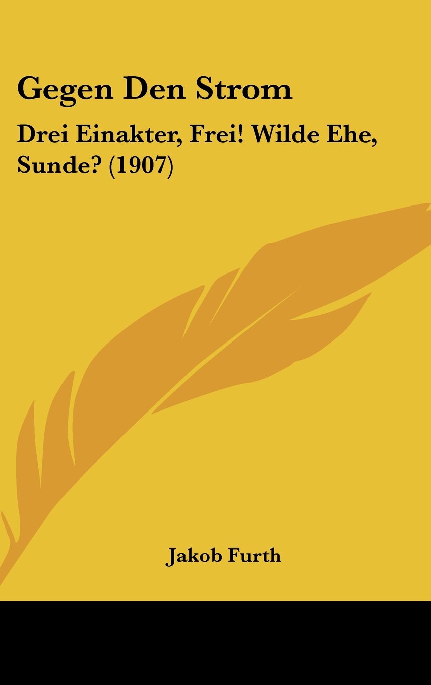Gegen Den Strom: Drei Einakter, Frei! Wilde Ehe, Sunde? (1907) Contemporary literature