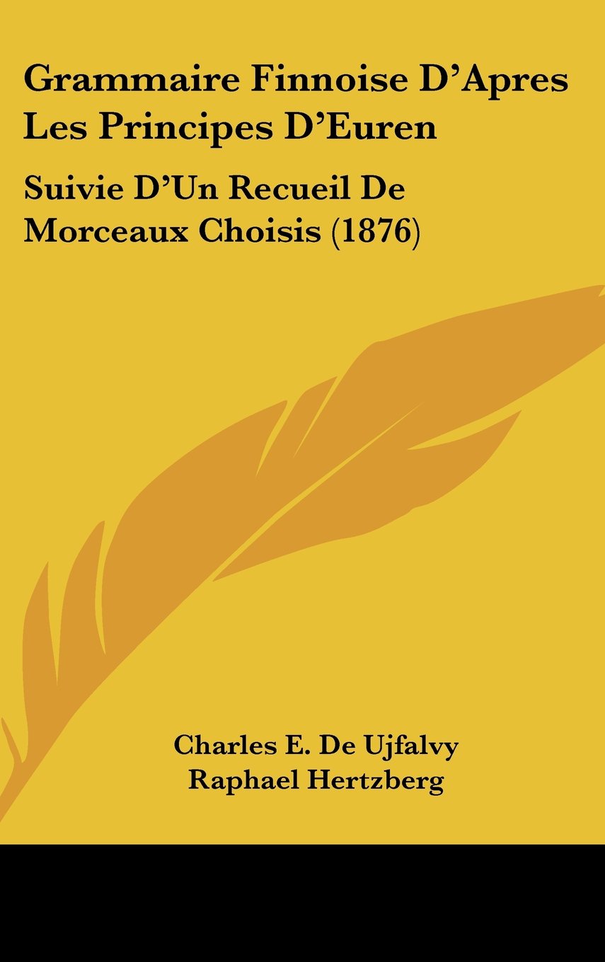 Grammaire Finnoise D'Apres Les Principes D'Euren: Suivie D'Un Recueil De Morceaux Choisis (1876) Contemporary literature