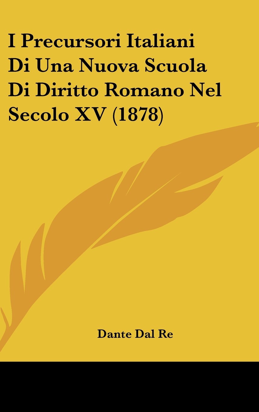 I Precursori Italiani Di Una Nuova Scuola Di Diritto Romano Nel Secolo XV (1878) Books
