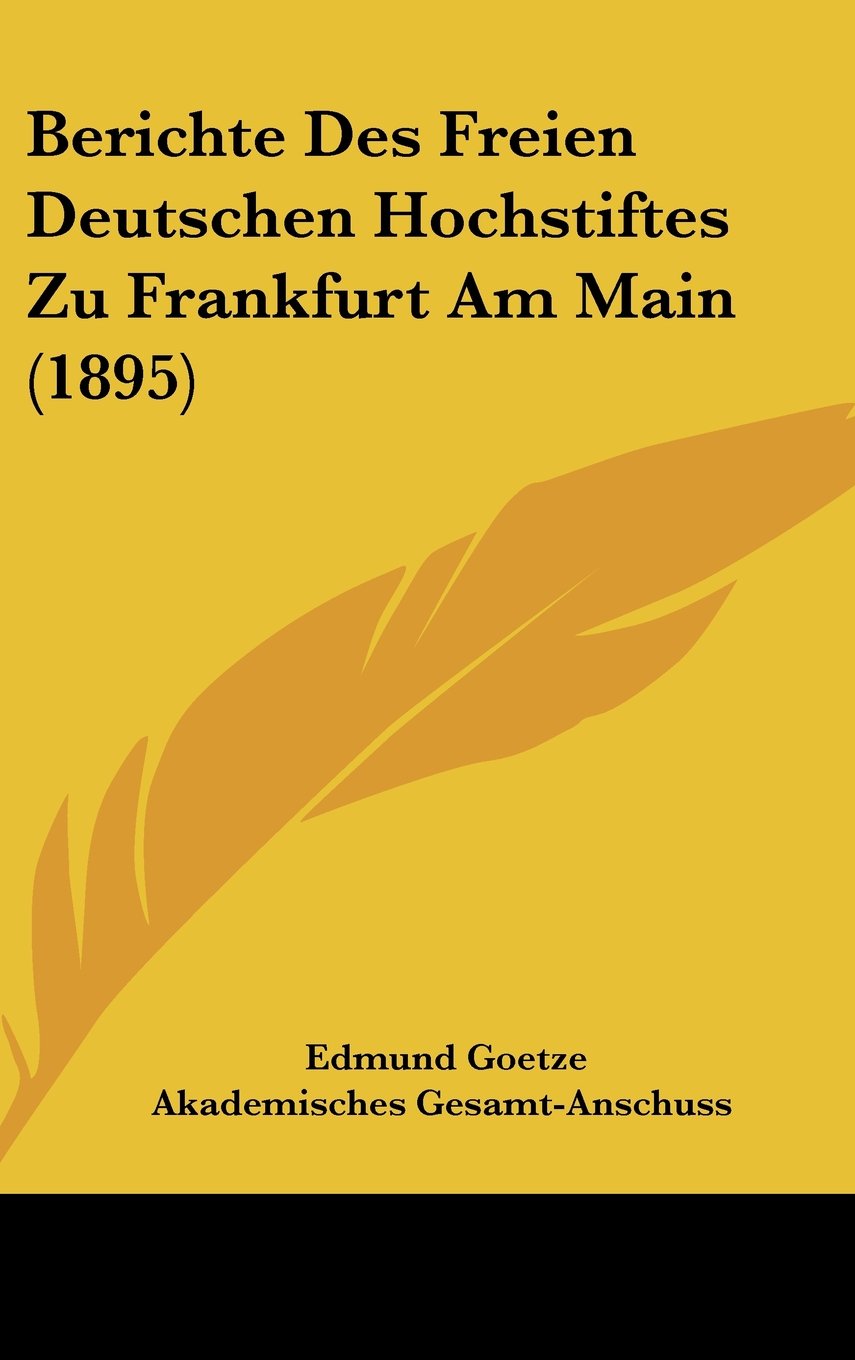 Berichte Des Freien Deutschen Hochstiftes Zu Frankfurt Am Main (1895) Books