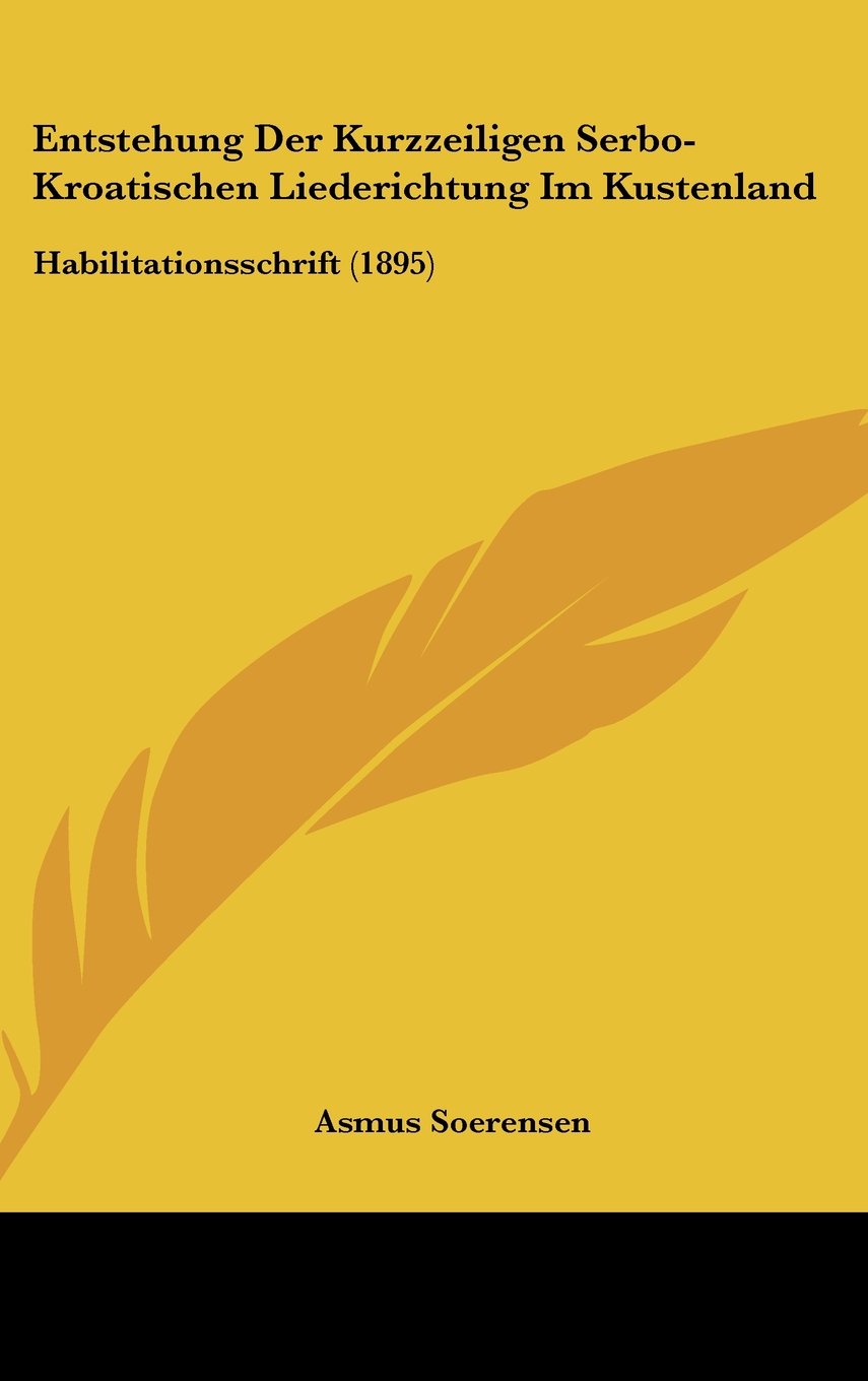 Entstehung Der Kurzzeiligen Serbo-Kroatischen Liederichtung Im Kustenland: Habilitationsschrift (1895) Contemporary literature Books