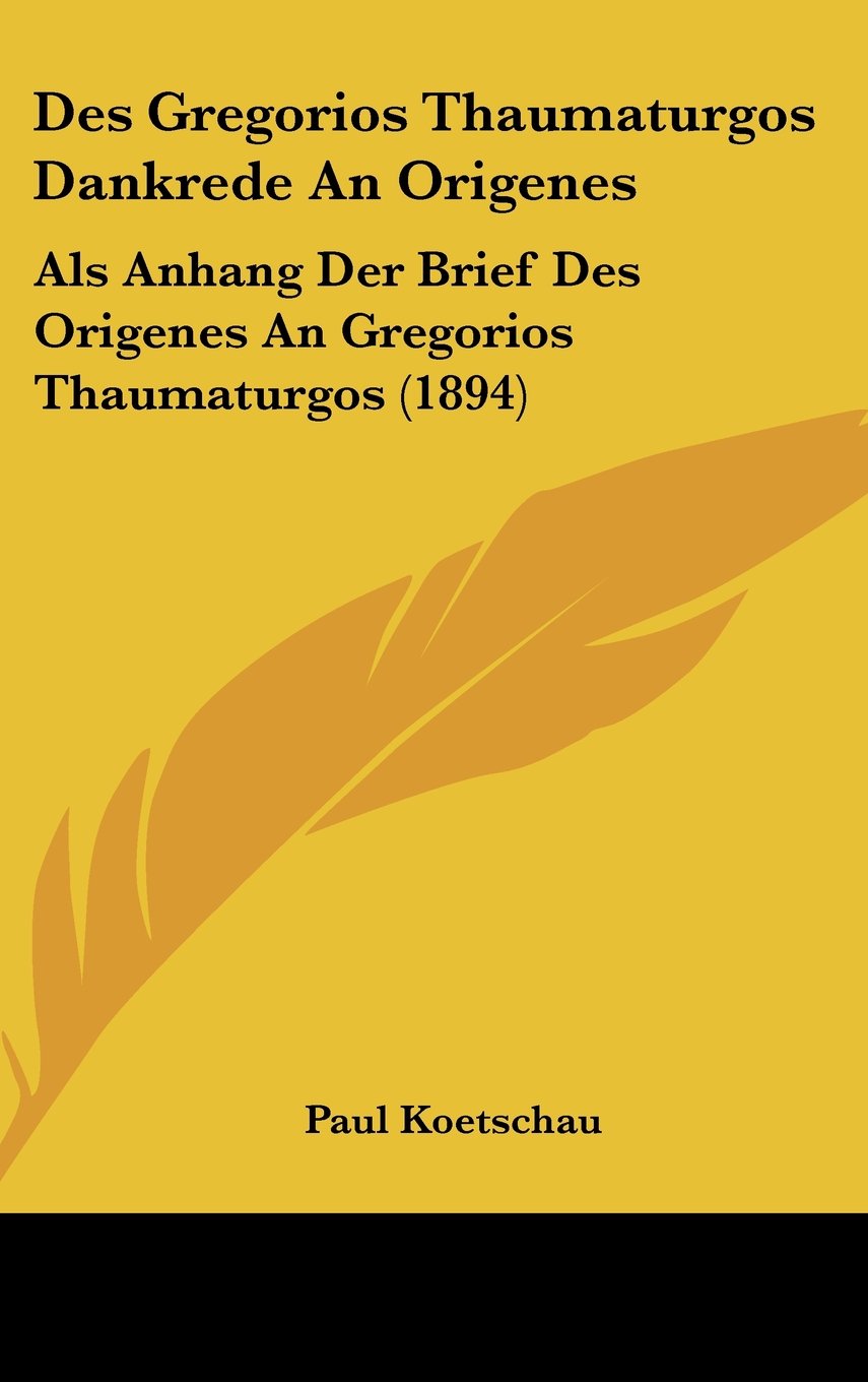 Des Gregorios Thaumaturgos Dankrede An Origenes: Als Anhang Der Brief Des Origenes An Gregorios Thaumaturgos (1894) Books