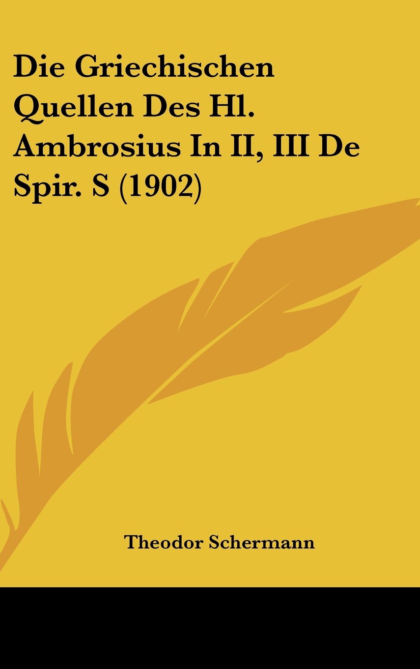 Die Griechischen Quellen Des Hl. Ambrosius In II, III De Spir. S (1902) Books