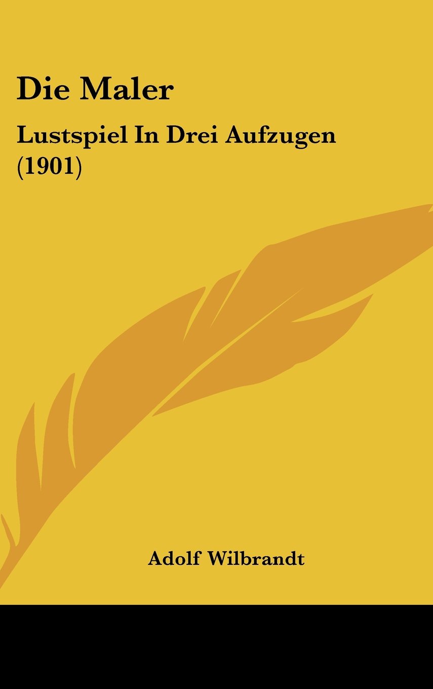 Die Maler: Lustspiel In Drei Aufzugen (1901) Contemporary literature