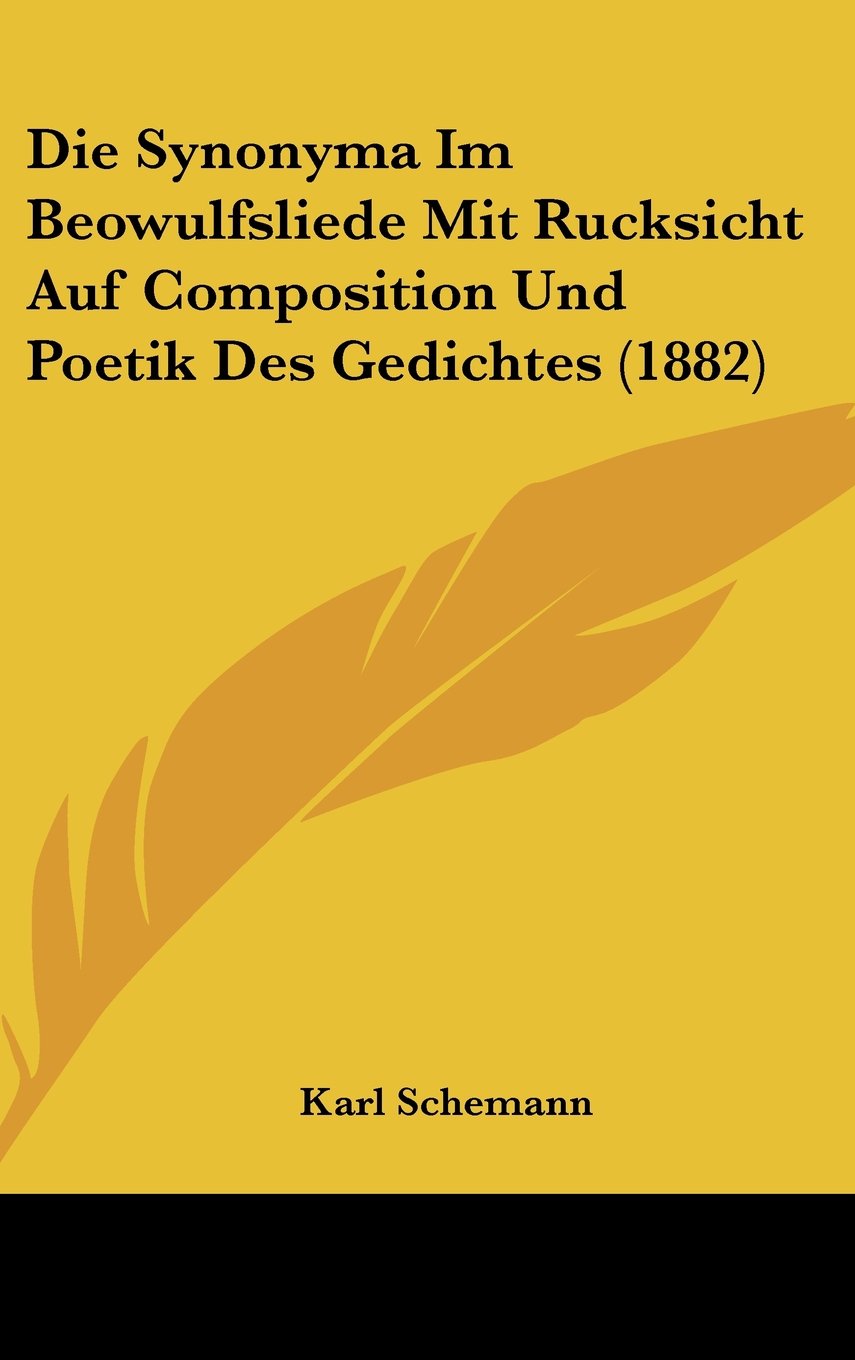 Die Synonyma Im Beowulfsliede Mit Rucksicht Auf Composition Und Poetik Des Gedichtes (1882) Books