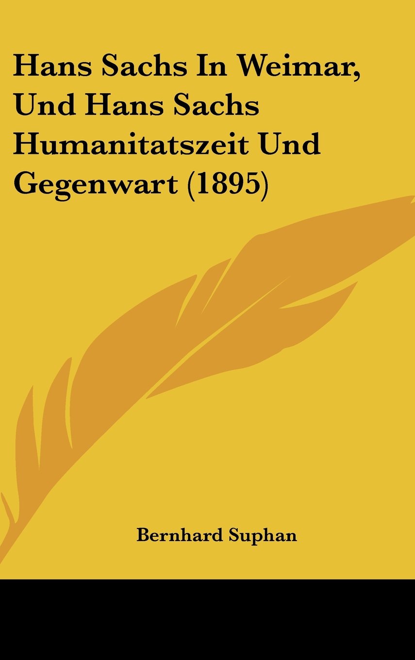 Hans Sachs In Weimar, Und Hans Sachs Humanitatszeit Und Gegenwart (1895) Books