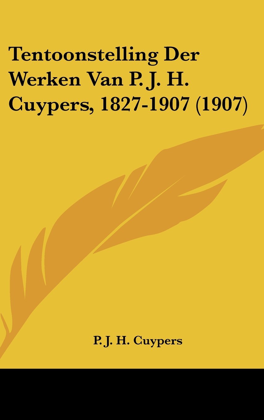 Tentoonstelling Der Werken Van P. J. H. Cuypers, 1827-1907 (1907) Books