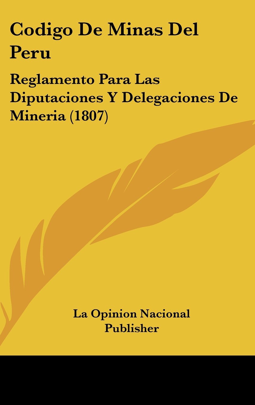 Codigo De Minas Del Peru: Reglamento Para Las Diputaciones Y Delegaciones De Mineria (1807) Contemporary literature