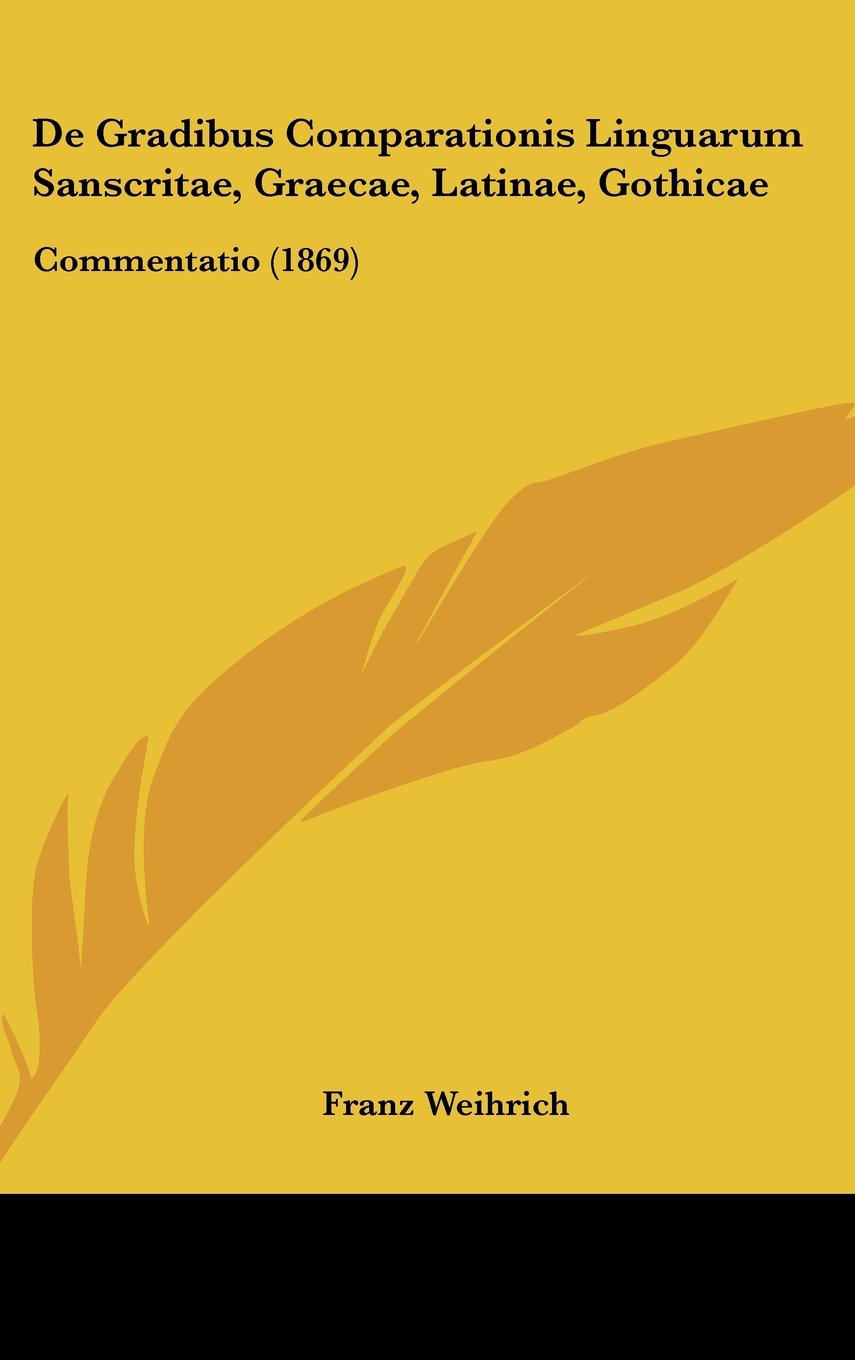 De Gradibus Comparationis Linguarum Sanscritae, Graecae, Latinae, Gothicae: Commentatio (1869) Contemporary literature