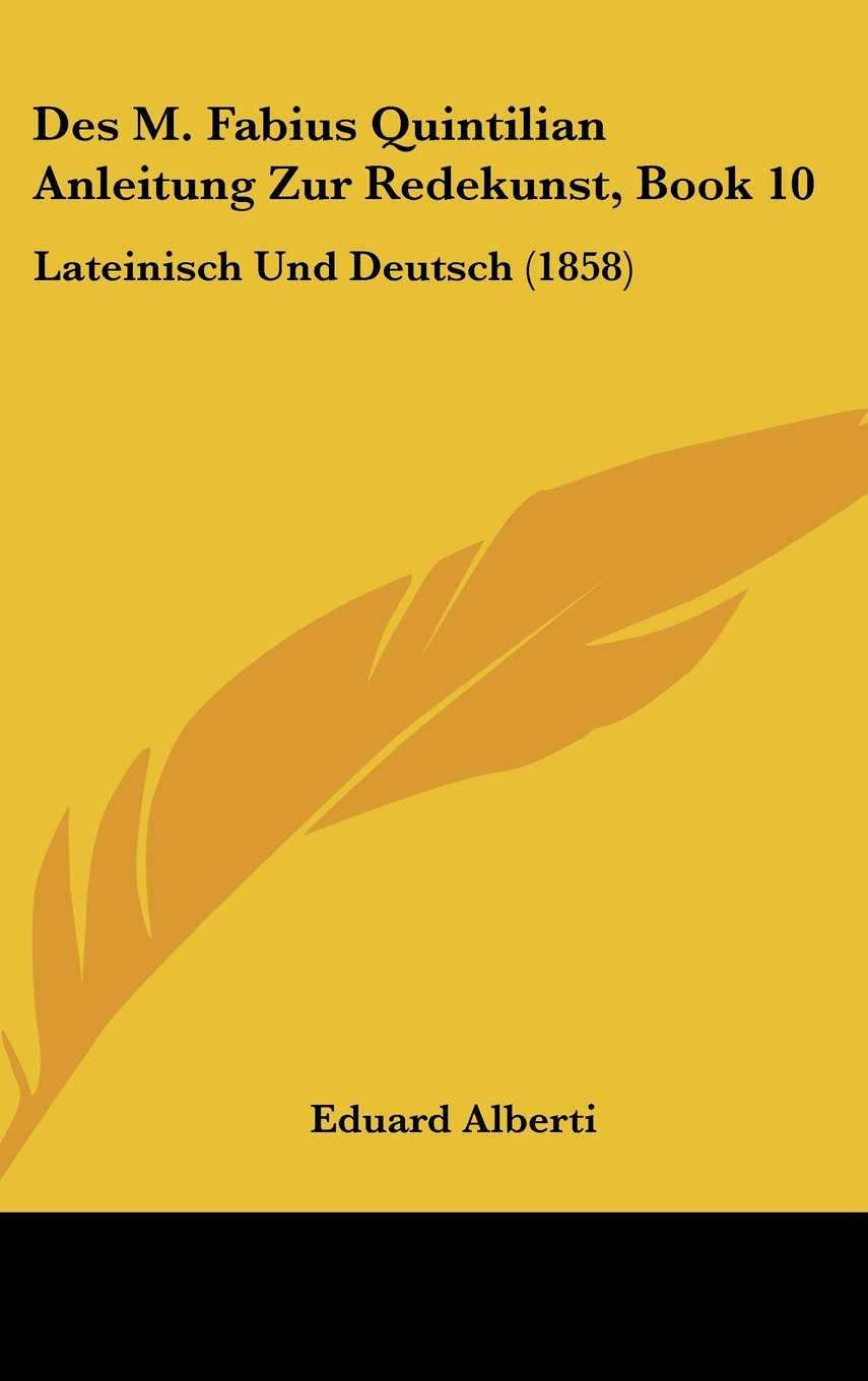Des M. Fabius Quintilian Anleitung Zur Redekunst, Book 10: Lateinisch Und Deutsch (1858) Books
