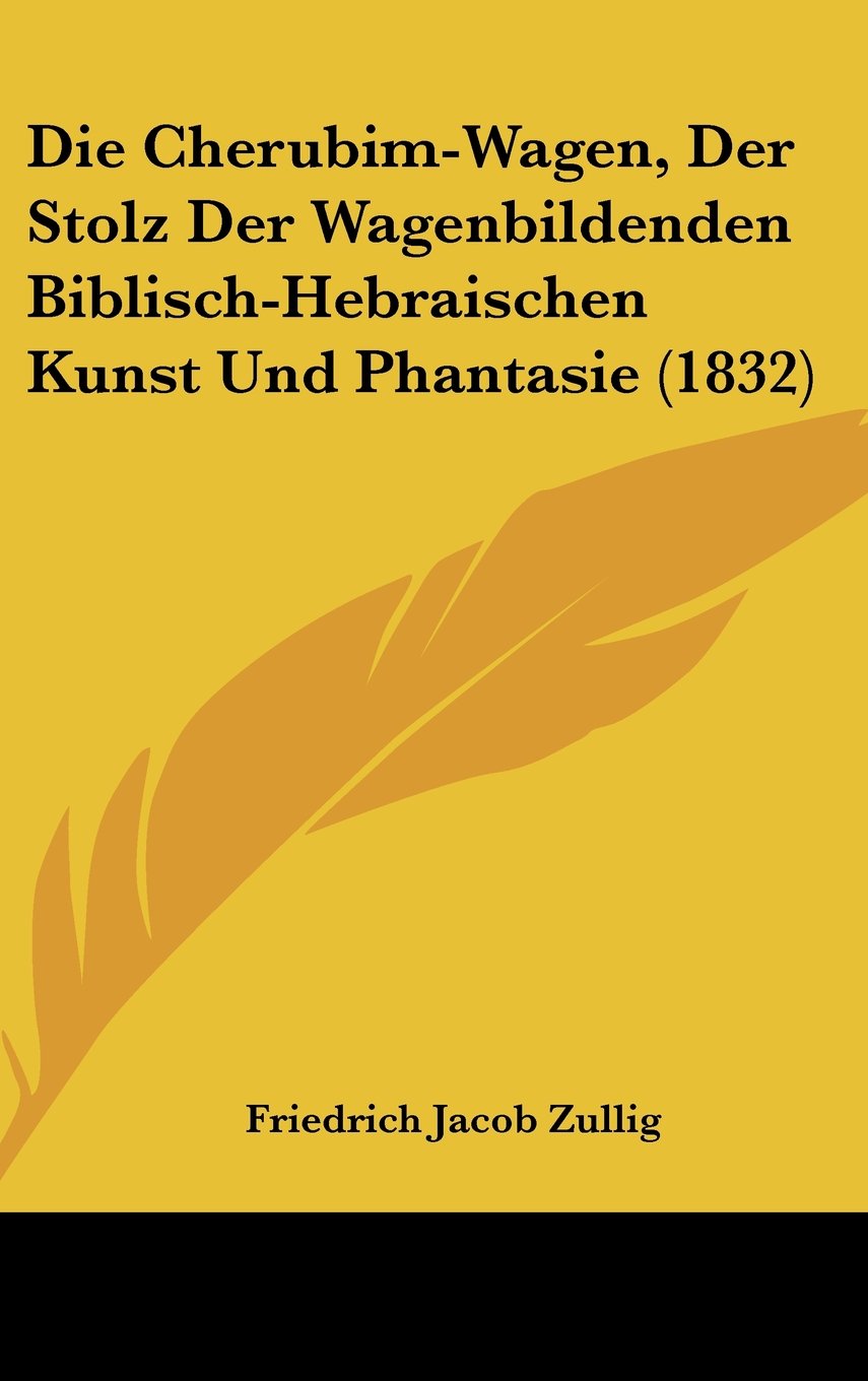 Die Cherubim-Wagen, Der Stolz Der Wagenbildenden Biblisch-Hebraischen Kunst Und Phantasie (1832) Books