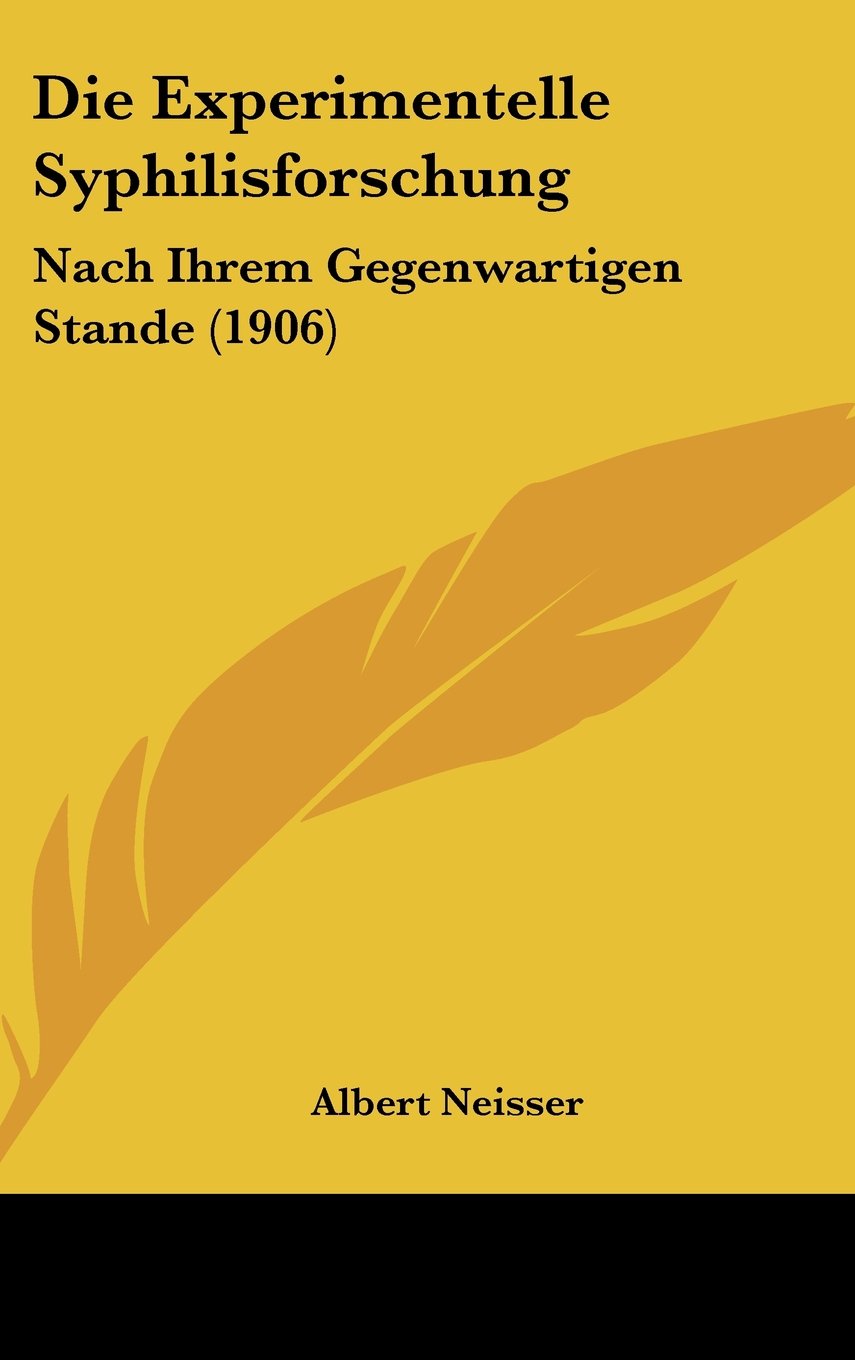 Die Experimentelle Syphilisforschung: Nach Ihrem Gegenwartigen Stande (1906) Contemporary literature