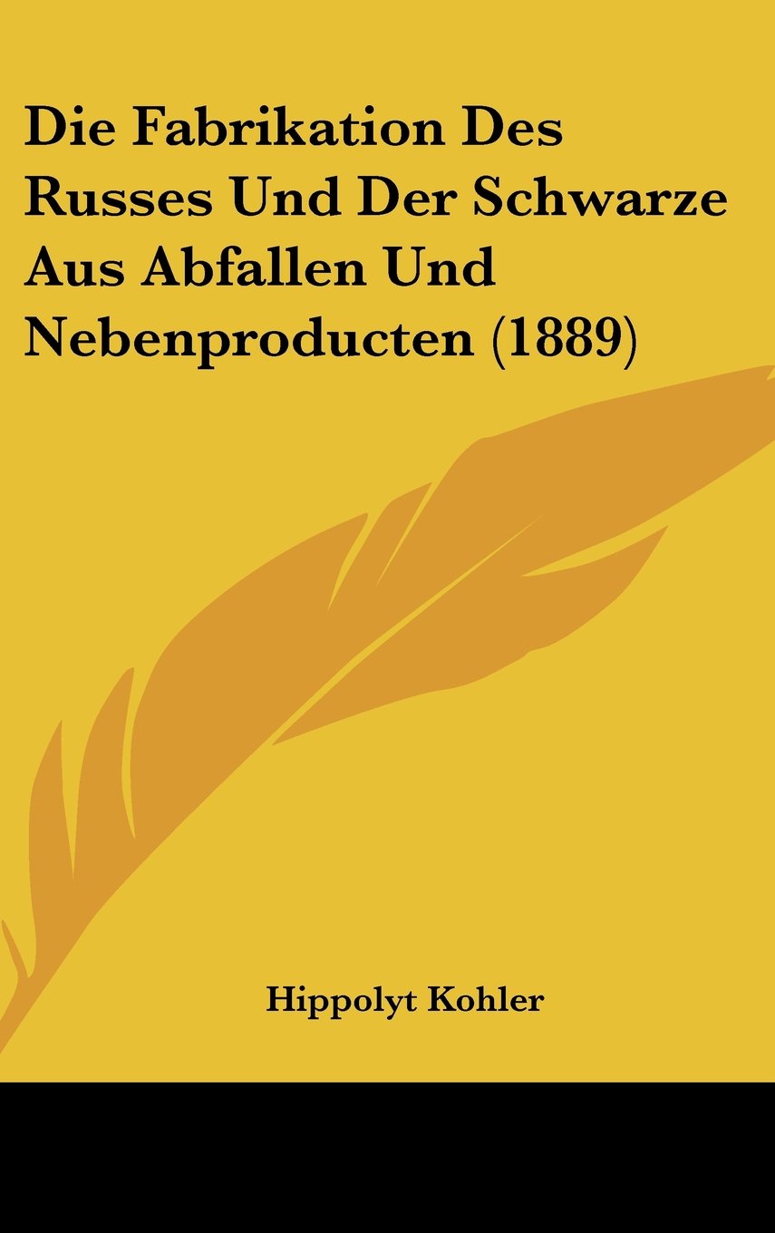 Die Fabrikation Des Russes Und Der Schwarze Aus Abfallen Und Nebenproducten (1889) Contemporary literature