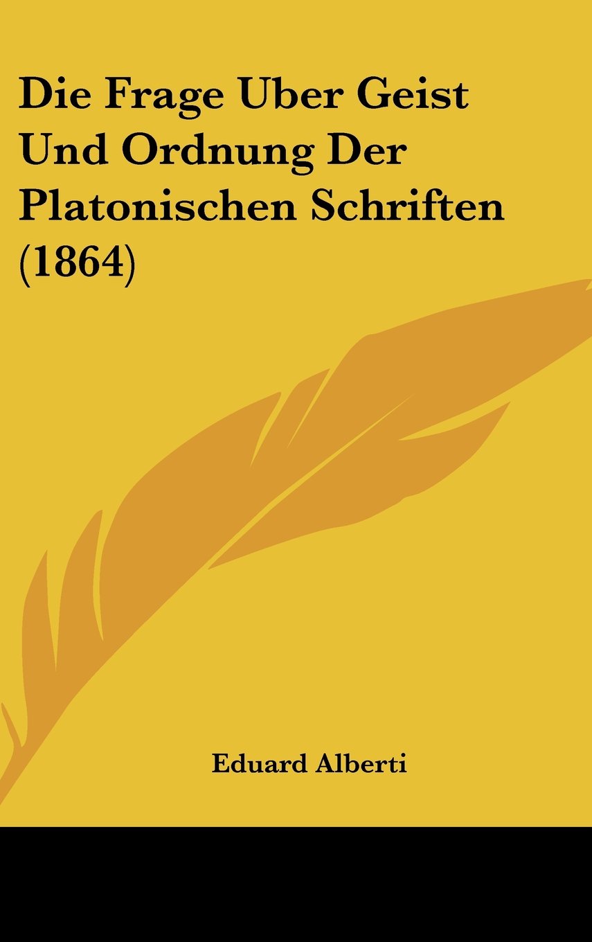 Die Frage Uber Geist Und Ordnung Der Platonischen Schriften (1864) Contemporary literature