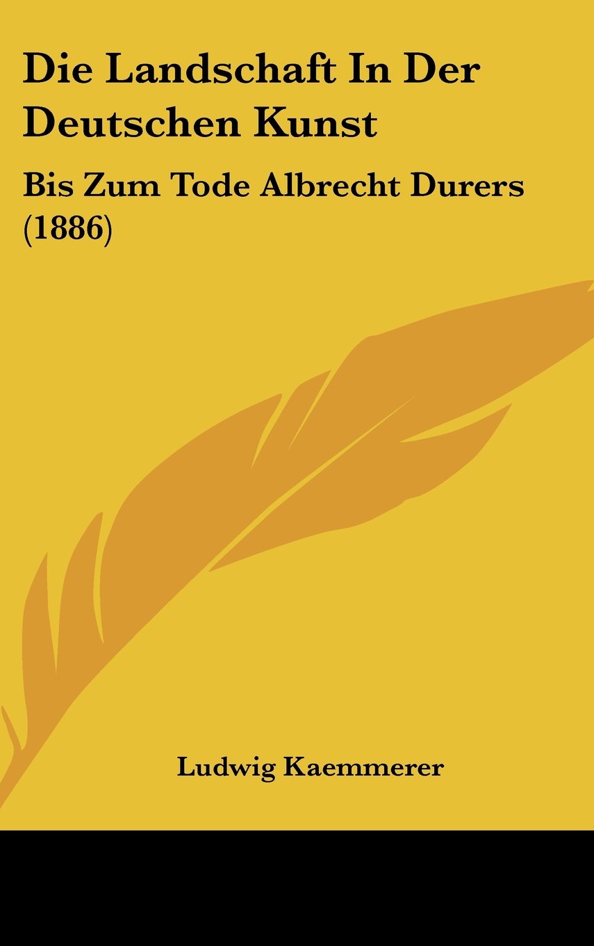 Die Landschaft In Der Deutschen Kunst: Bis Zum Tode Albrecht Durers (1886) Books