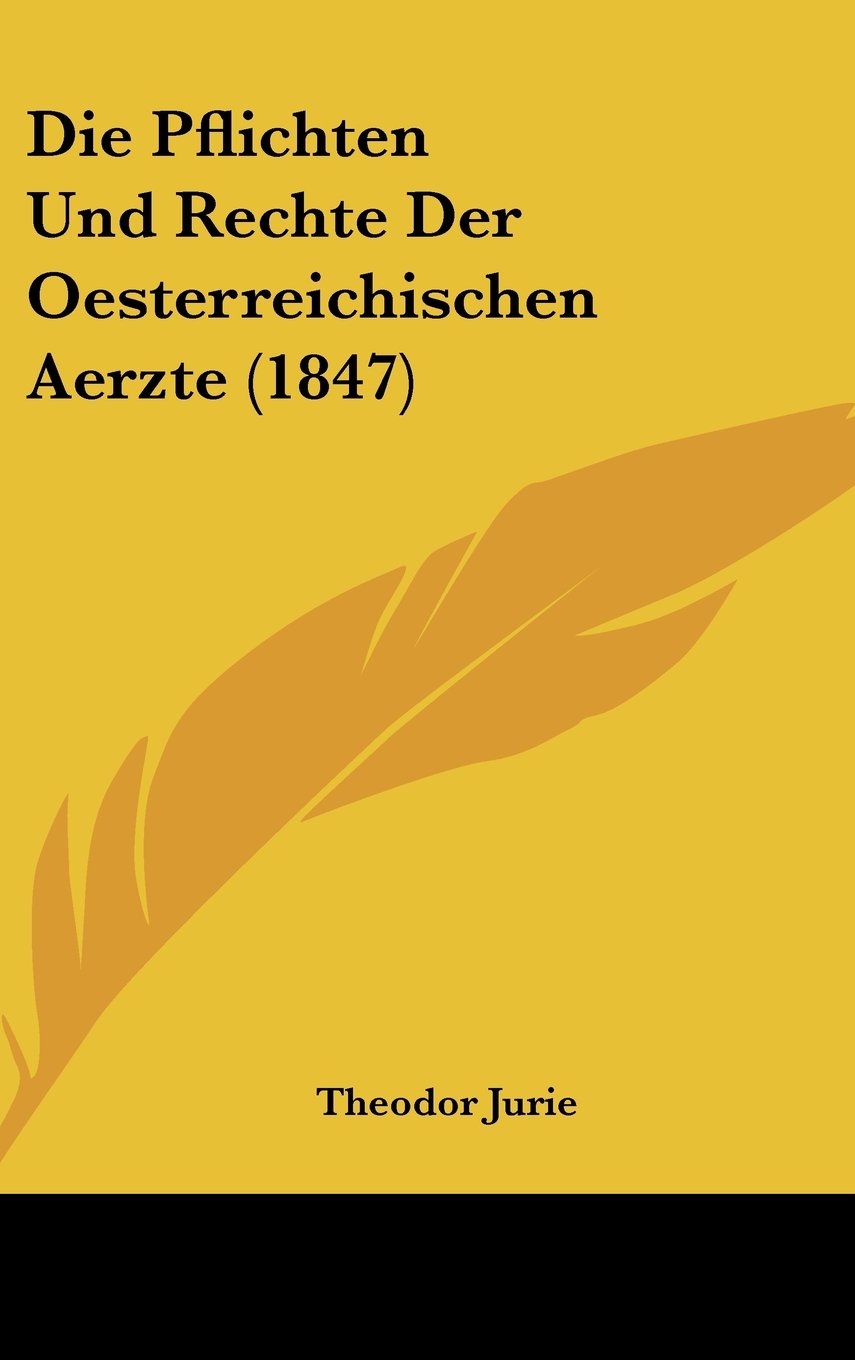 Die Pflichten Und Rechte Der Oesterreichischen Aerzte (1847) Books