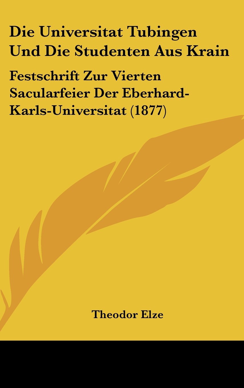 Die Universitat Tubingen Und Die Studenten Aus Krain: Festschrift Zur Vierten Sacularfeier Der Eberhard-Karls-Universitat (1877) Contemporary literature Books