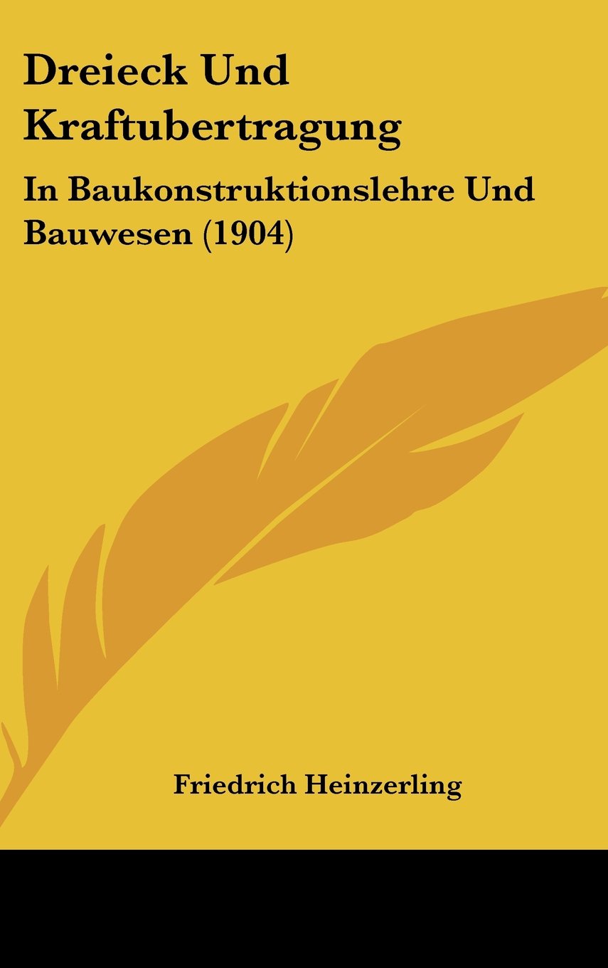 Dreieck Und Kraftubertragung: In Baukonstruktionslehre Und Bauwesen (1904) Books