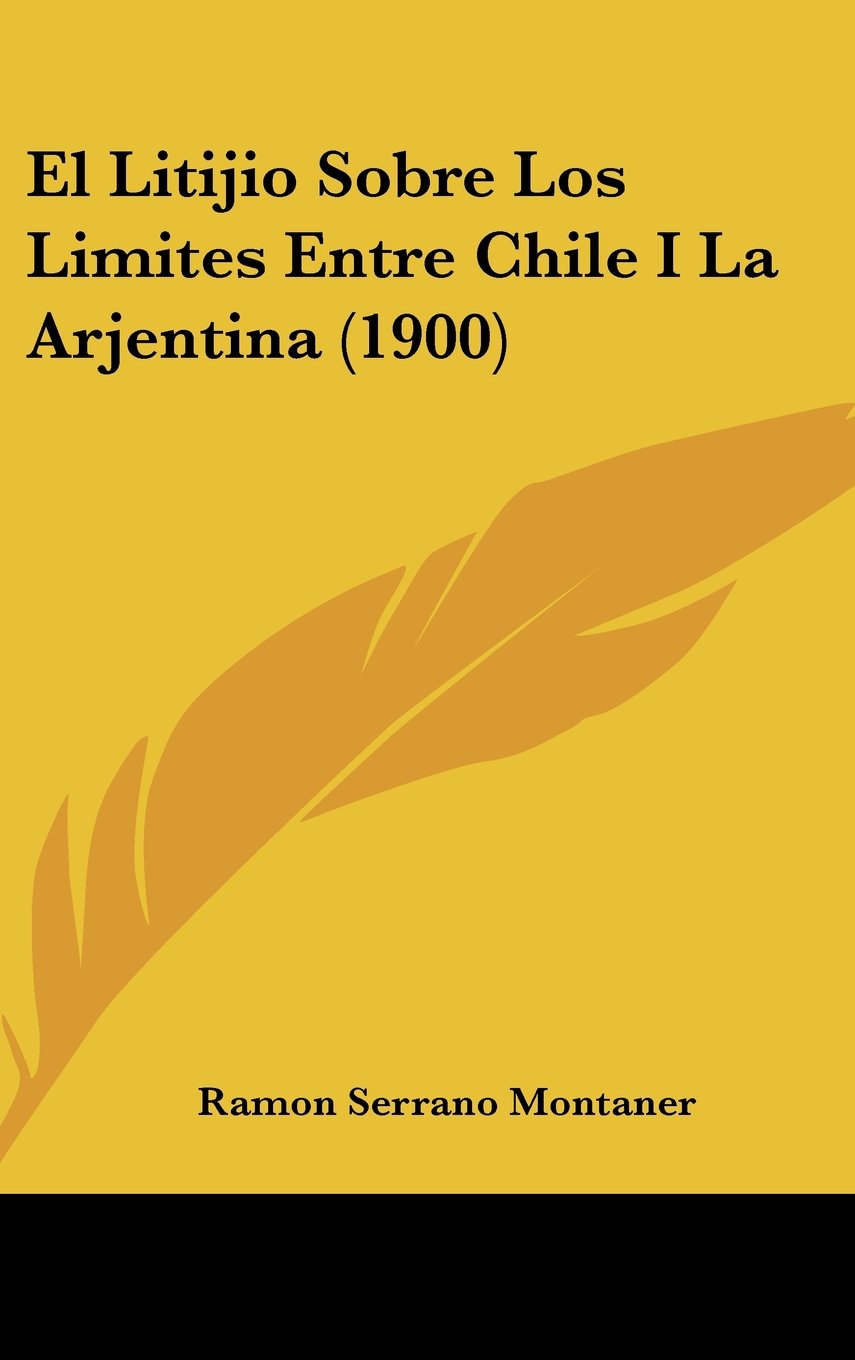 El Litijio Sobre Los Limites Entre Chile I La Arjentina (1900) Books