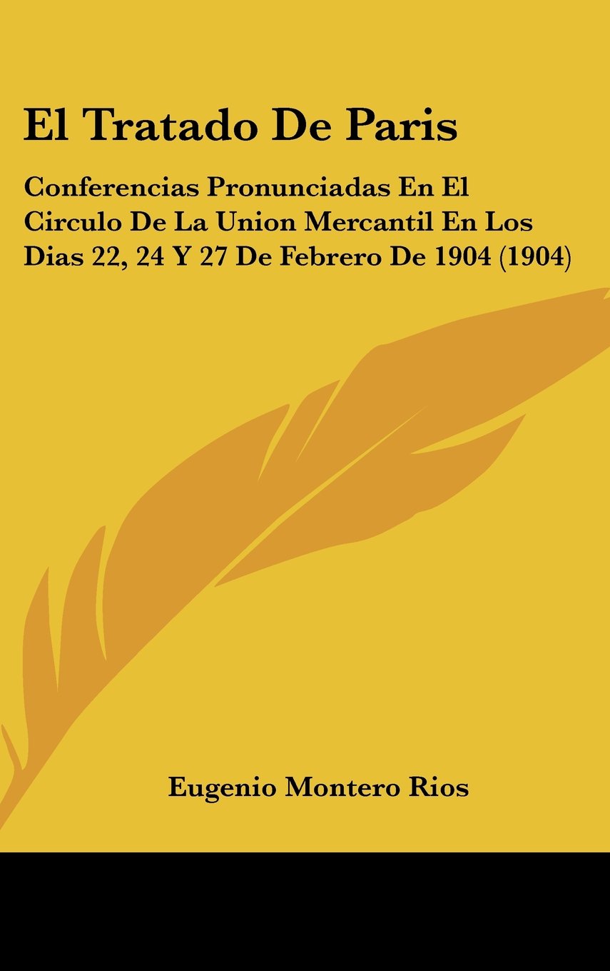 El Tratado De Paris: Conferencias Pronunciadas En El Circulo De La Union Mercantil En Los Dias 22, 24 Y 27 De Febrero De 1904 (1904) Contemporary literature Books