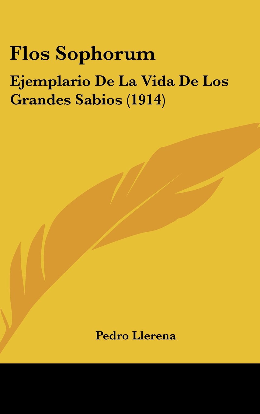 Flos Sophorum: Ejemplario De La Vida De Los Grandes Sabios (1914) Contemporary literature