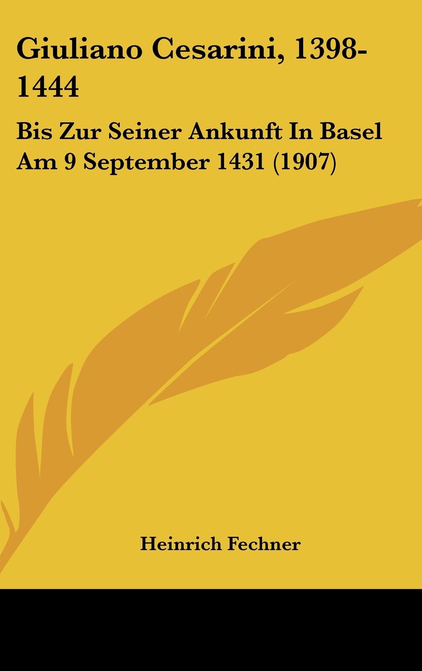 Giuliano Cesarini, 1398-1444: Bis Zur Seiner Ankunft In Basel Am 9 September 1431 (1907) Books