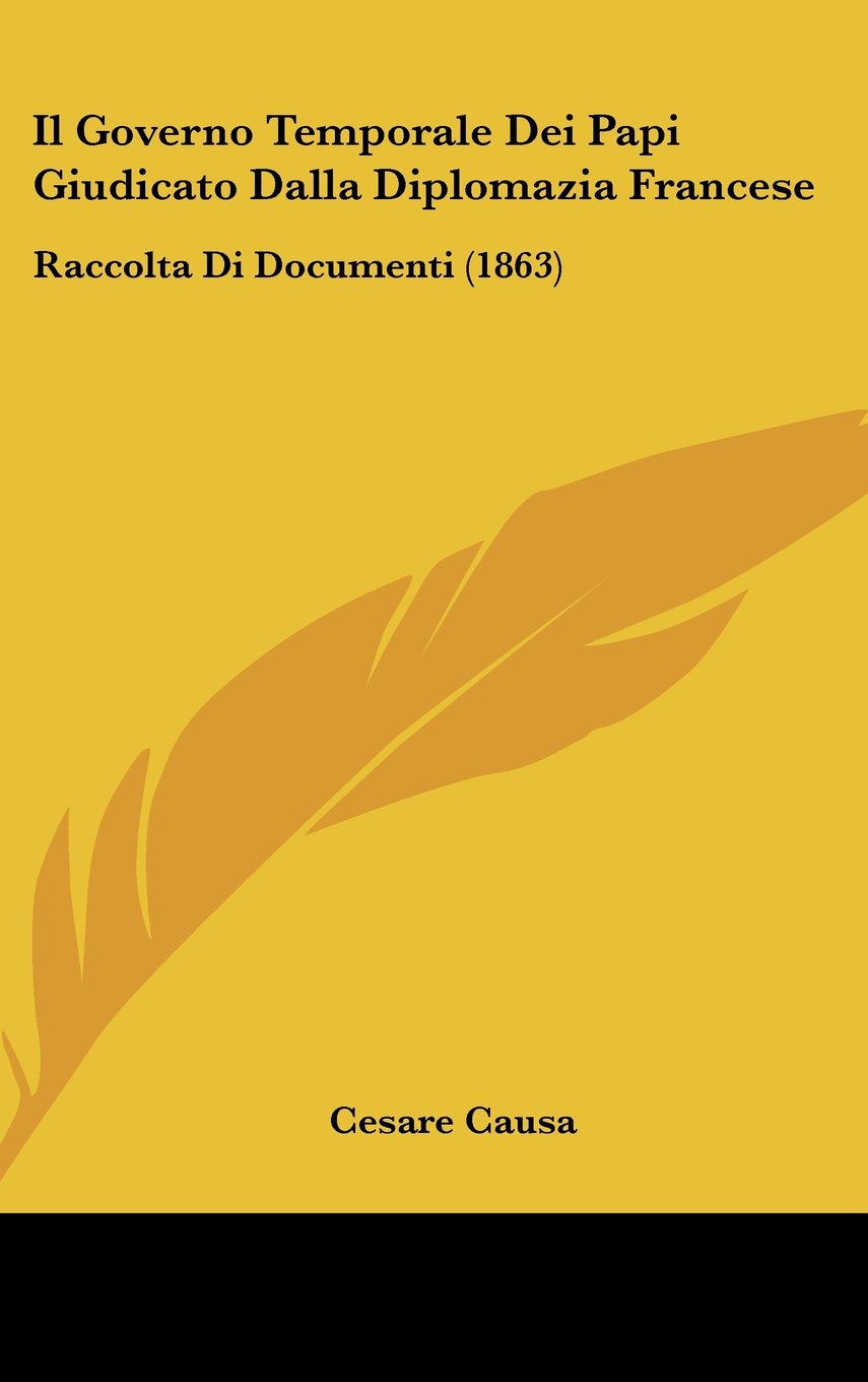 Il Governo Temporale Dei Papi Giudicato Dalla Diplomazia Francese: Raccolta Di Documenti (1863) Contemporary literature