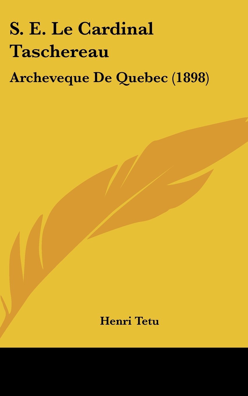 S. E. Le Cardinal Taschereau: Archeveque De Quebec (1898) Books