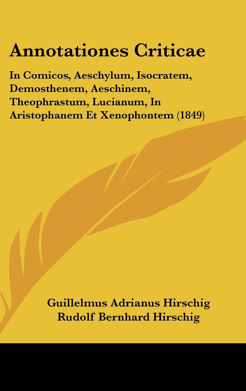 Annotationes Criticae: In Comicos, Aeschylum, Isocratem, Demosthenem, Aeschinem, Theophrastum, Lucianum, In Aristophanem Et Xenophontem (1849) Contemporary literature Books