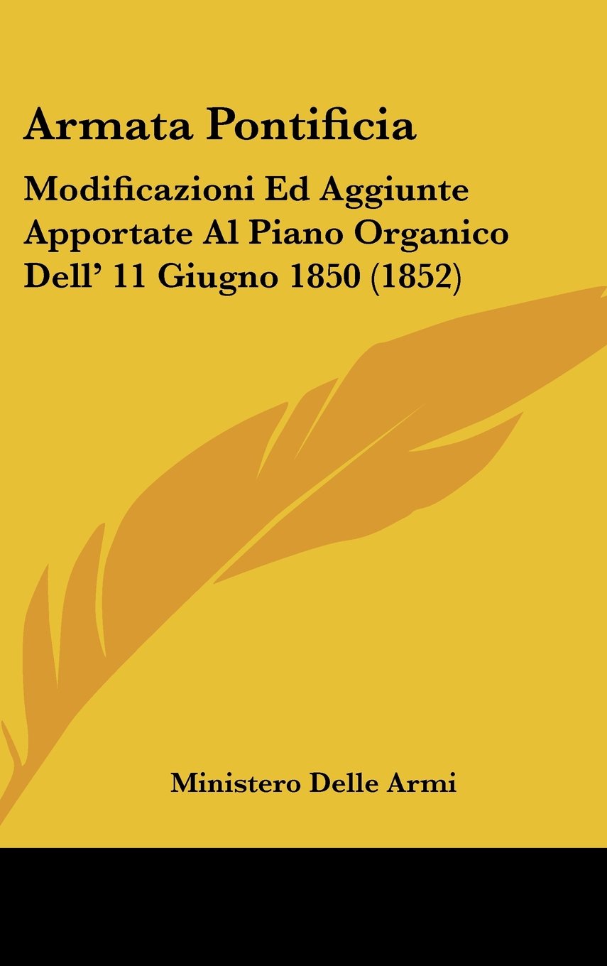 Armata Pontificia: Modificazioni Ed Aggiunte Apportate Al Piano Organico Dell' 11 Giugno 1850 (1852) Books