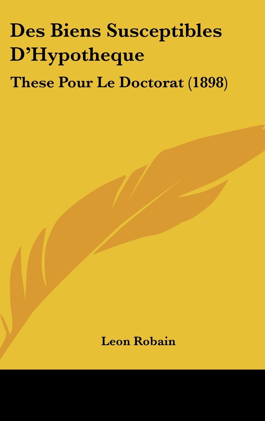 Des Biens Susceptibles D'Hypotheque: These Pour Le Doctorat (1898) Contemporary literature