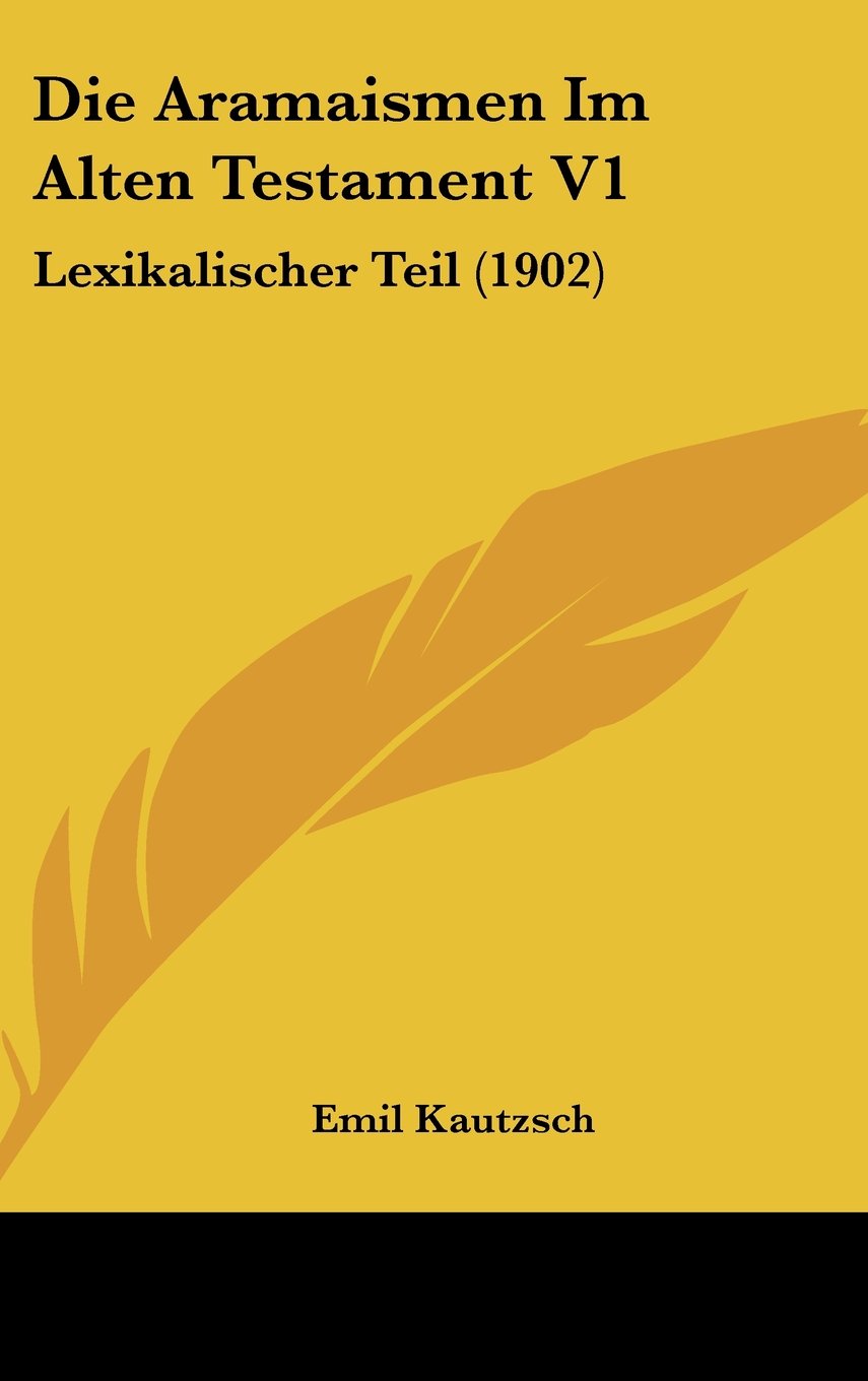 Die Aramaismen Im Alten Testament V1: Lexikalischer Teil (1902) Books