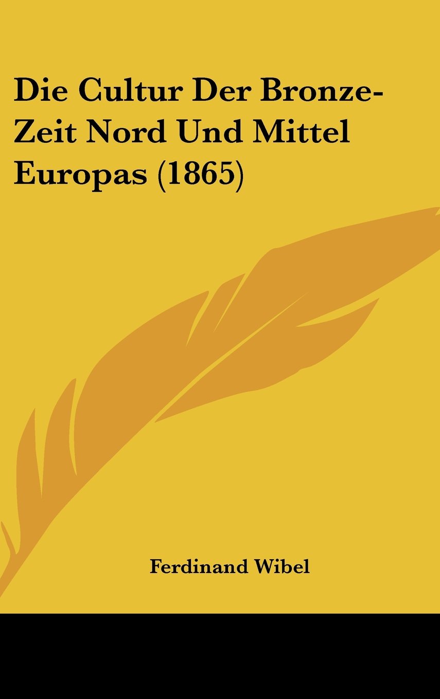 Die Cultur Der Bronze-Zeit Nord Und Mittel Europas (1865) Contemporary literature