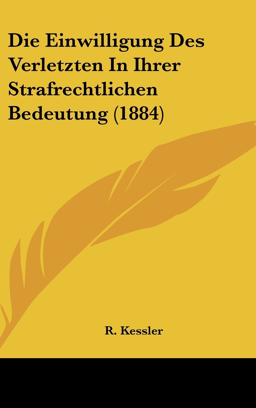 Die Einwilligung Des Verletzten In Ihrer Strafrechtlichen Bedeutung (1884) Books