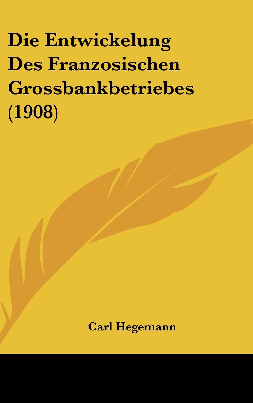 Die Entwickelung Des Franzosischen Grossbankbetriebes (1908) Contemporary literature