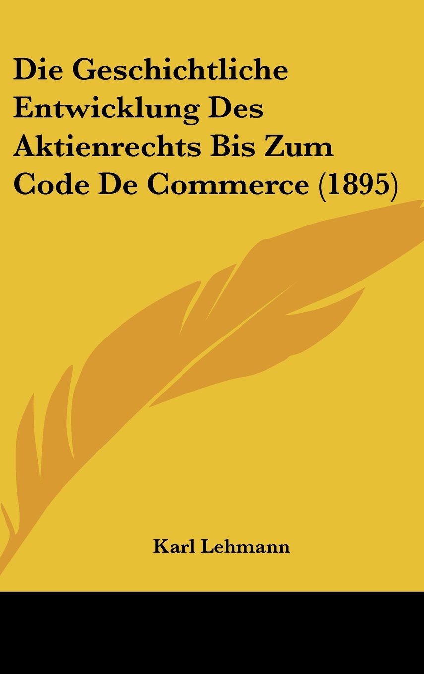 Die Geschichtliche Entwicklung Des Aktienrechts Bis Zum Code De Commerce (1895) Contemporary literature