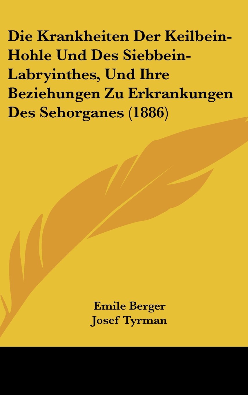 Die Krankheiten Der Keilbein-Hohle Und Des Siebbein-Labryinthes, Und Ihre Beziehungen Zu Erkrankungen Des Sehorganes (1886) Books