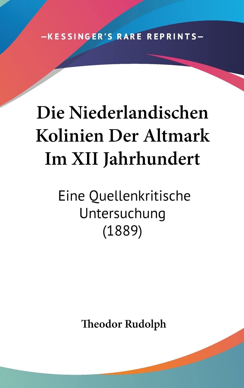 Die Niederlandischen Kolinien Der Altmark Im XII Jahrhundert: Eine Quellenkritische Untersuchung (1889) Contemporary literature Books