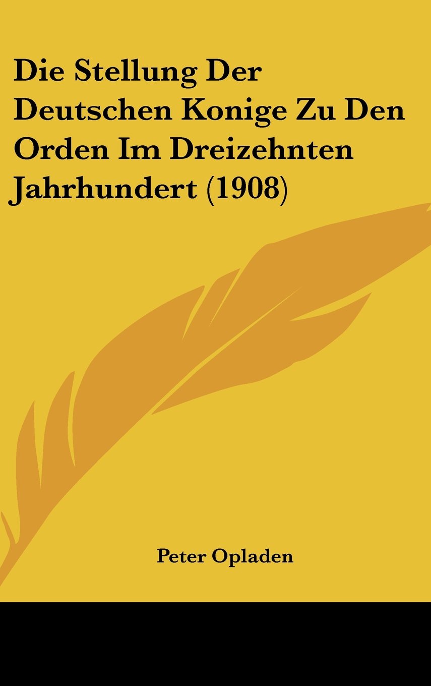 Die Stellung Der Deutschen Konige Zu Den Orden Im Dreizehnten Jahrhundert (1908) Contemporary literature