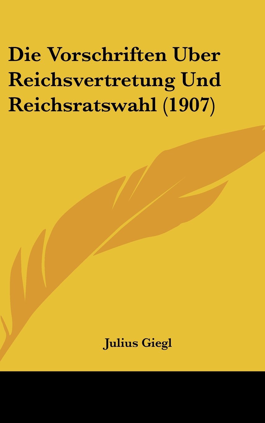 Die Vorschriften Uber Reichsvertretung Und Reichsratswahl (1907) Books